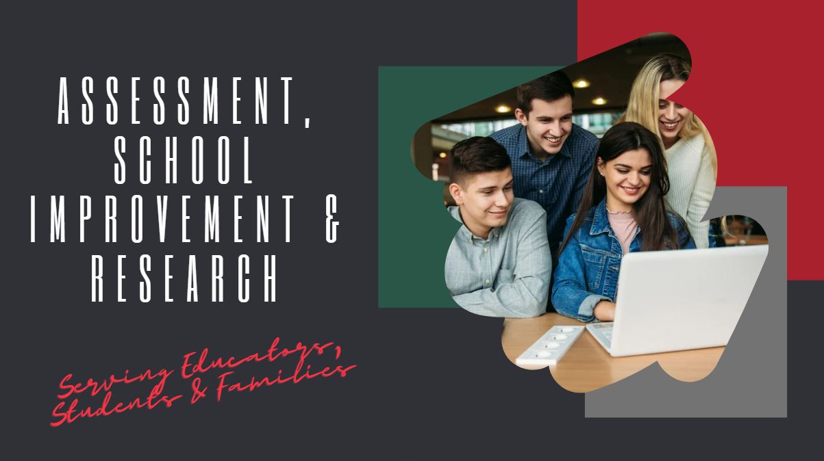 Assessment, School Improvement & Research - Serving Educators, students & Families