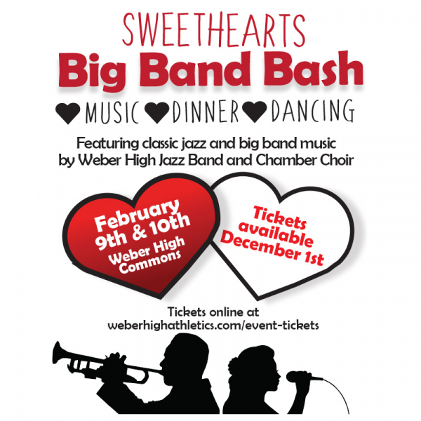 WEETHEARTS BIG BAND BASH  Music, Dinner, Dancing  Featuring classic jazz and big band music by Weber High Jazz Band and Chamber Choir  February 9th &amp; 10th at the Weber High Commons. Tickets available December 1st.